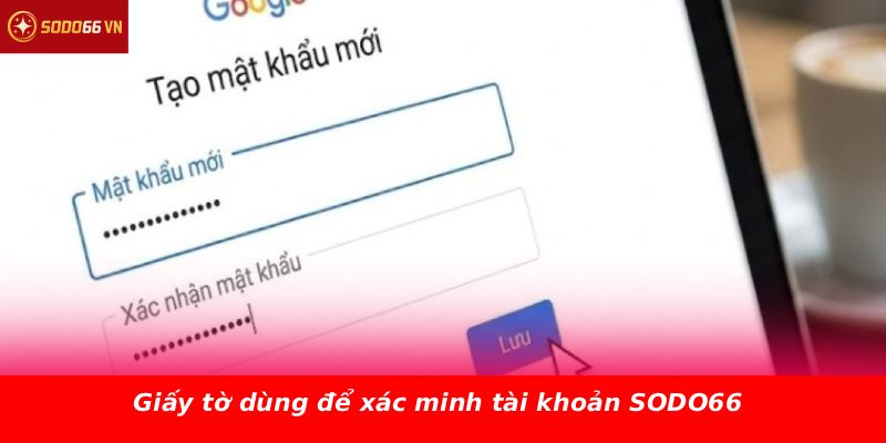 Giấy tờ dùng để xác minh tài khoản SODO66