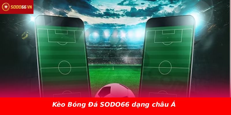 Kèo Bóng Đá SODO66 dạng châu Á