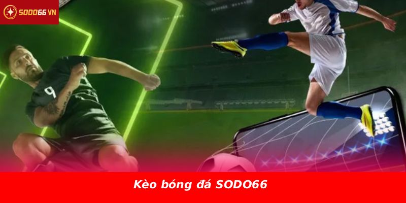 Kèo bóng đá SODO66