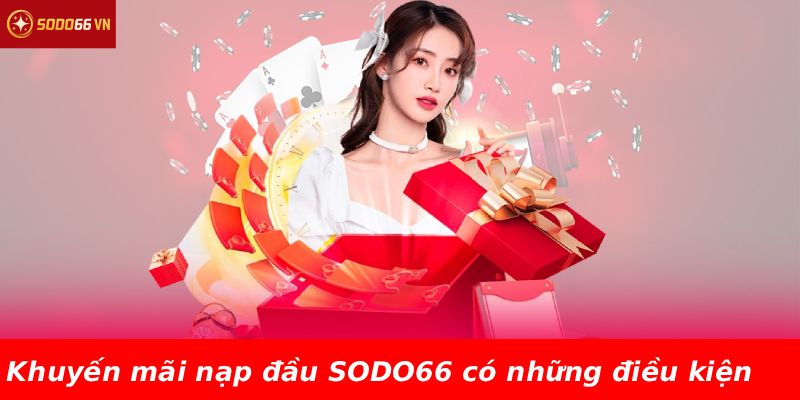 Khuyến mãi nạp đầu SODO66 có những điều kiện nào?