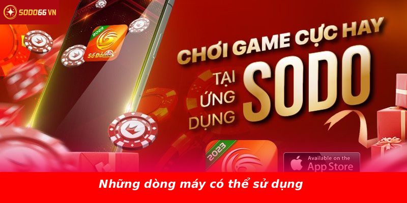 Những dòng máy có thể sử dụng