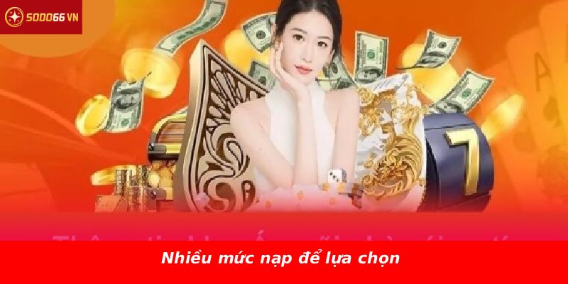 Nhiều mức nạp để lựa chọn