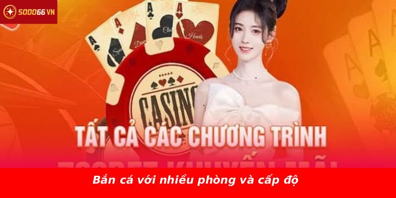 Bắn cá với nhiều phòng và cấp độ