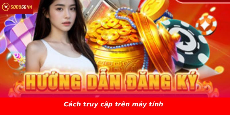 Cách truy cập trên máy tính