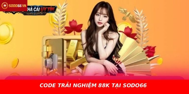 CODE TRẢI NGHIỆM 88K TẠI SODO66