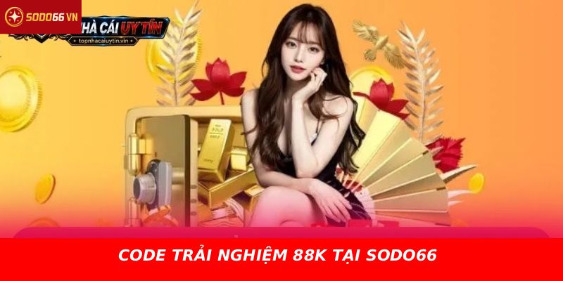 CODE TRẢI NGHIỆM 88K TẠI SODO66