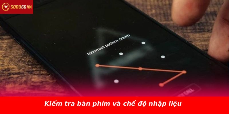 Kiểm tra bàn phím và chế độ nhập liệu