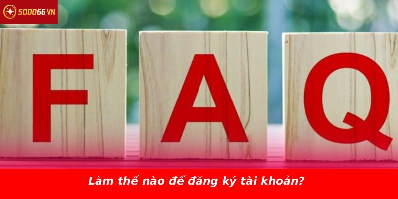 Làm thế nào để đăng ký tài khoản?