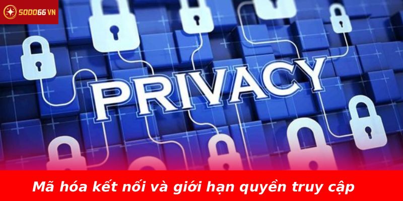 Mã hóa kết nối và giới hạn quyền truy cập