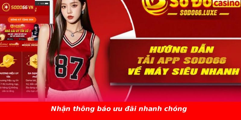 Nhận thông báo ưu đãi nhanh chóng